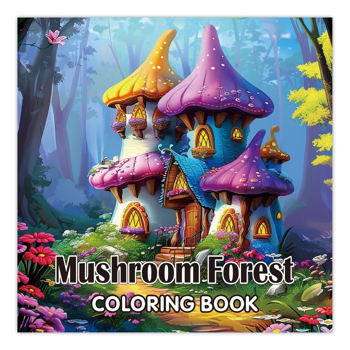 Coloring Books for Adults featuring a colorful mushroom forest cover with whimsical purple and orange fungi houses and flowers.