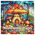 Coloring book featuring a vivid mushroom cottage cover with red-spotted caps, colorful forest details, and bold lettering; Coloring Books for Adults